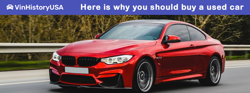Here is why you should buy a used car